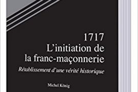 1717 : L’INITIATION DE LA FRANC-MAÇONNERIE – MICHEL KOENIG