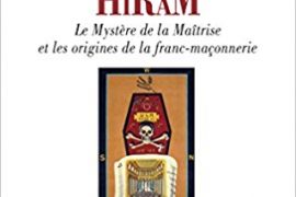 HIRAM : LES MYSTÈRES DE LA MAÎTRISE ET LES ORIGINES DE LA FRANC-MAÇONNERIE