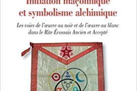 INITIATION MAÇONNIQUE ET SYMBOLISME ALCHIMIQUE – GUY PIAU