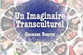 UN IMAGINAIRE TRANSCULTUREL – GEORGES BERTIN