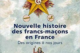 NOUVELLE HISTOIRE DES FRANCS-MACONS : DES ORIGINES A NOS JOURS