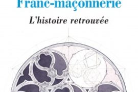 FRANC-MAÇONNERIE, L’HISTOIRE RETROUVÉE