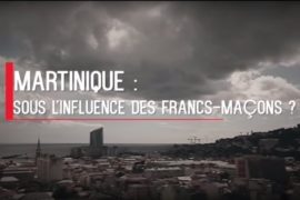 VIDEO – ENQUÊTE SUR LA FRANC-MAÇONNERIE MARTINIQUAISE