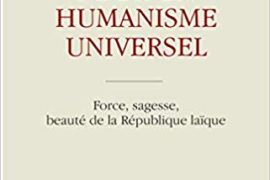 POUR UN HUMANISME UNIVERSEL  : Force, sagesse, beauté de la République laïque