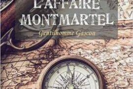 ROMAN – L’AFFAIRE MONTMARTEL : Gentilhomme Gascon