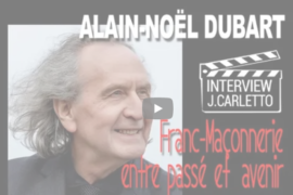 FRANC-MACONNERIE ENTRE PASSE ET AVENIR – ALAIN NOEL DUBART INTERVIEW DE JACQUES CARLETTO