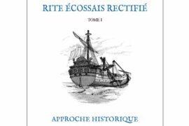 L’AVENTURE DU RITE ÉCOSSAIS RECTIFIÉ – TOME 1 – APPROCHE HISTORIQUE