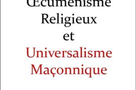 OECUMÉNISME RELIGIEUX ET UNIVERSALISME MAÇONNIQUE