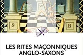 LES RITES MAÇONNIQUES ANGLO-SAXONS : ÉMULATION, YORK, MARQUE, ARC ROYAL