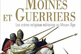 MOINES ET GUERRIERS : LES ORDRES RELIGIEUX AU MOYEN-ÂGE