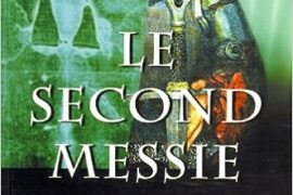 LE SECOND MESSIE : LES TEMPLIERS, LE SUAIRE DE TURIN ET LE GRAND SECRET DE LA FRANC-MAÇONNERIE