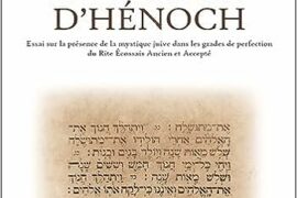 LE CHEMIN D’HENOCH – ESSAIE SUR LA PRESENCE JUIVE DANS LES GRADES DE PERFECTION DU REAA