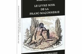 LE LIVRE NOIR DE LA FRANC-MACONNERIE. RACISME ET COLONIANISME