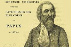 MARTINES DE PASQUALLY : SA VIE – SES PRATIQUES MAGIQUES – SON OEUVRE – SES DISCIPLES