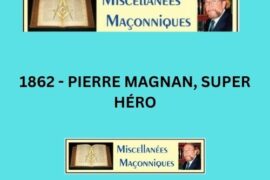 1862 – PIERRE MAGNAN, SUPER HÉRO