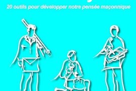 APPROFONDIR L’ART ROYAL – 20 OUTILS POUR DEVELOPPER NOTRE PENSEE MACONNIQUE