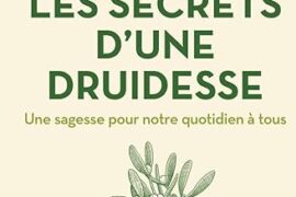 LES SECRETS D’UNE DRUIDESSE – UNE SAGESSE POUR NOTRE QUOTIDIEN À TOUS