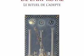 LES MYSTERES DE L’ART ROYAL – LE RITUEL DE L’ADEPTE