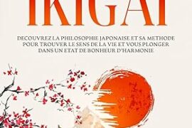 IKIGAI : DECOUVREZ LA PHILOSOPHIE JAPONAISE