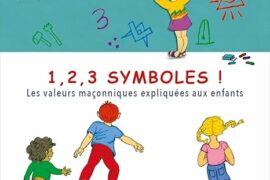 1,2,3 SYMBOLES ! : LES VALEURS MACONNIQUES EXPLIQUEES AUX ENFANTS